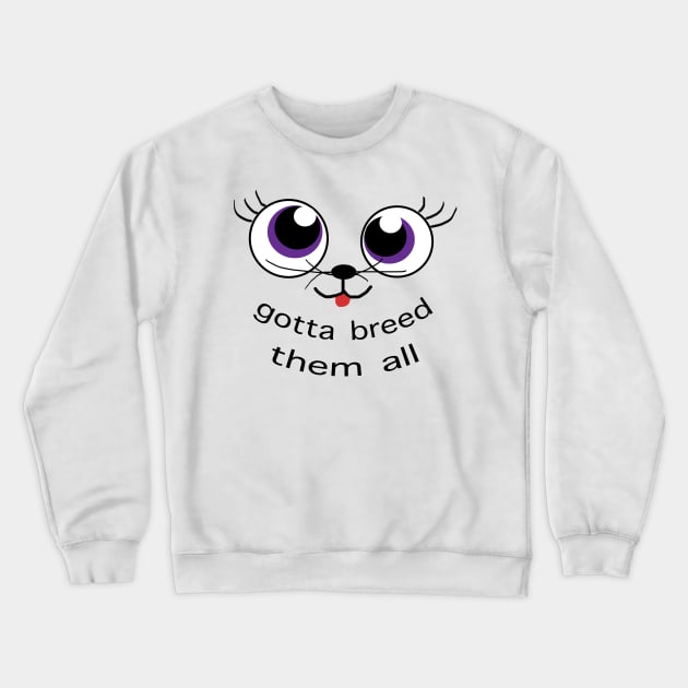 Gotta Breed Them All Crewneck Sweatshirt by A Magical Mess